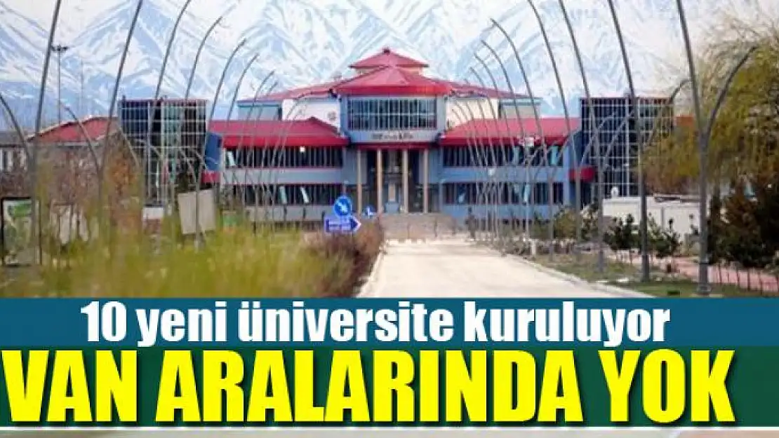 10 yeni üniversite kuruluyor! Van aralarında yok