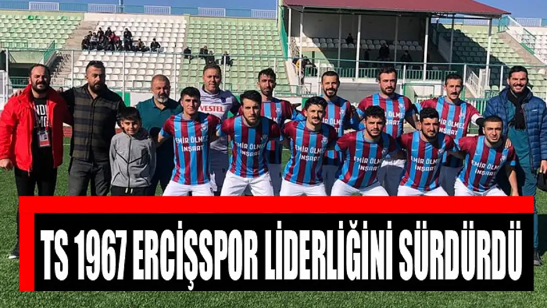 TS 1967 ERCİŞSPOR LİDERLİĞİNİ SÜRDÜRDÜ