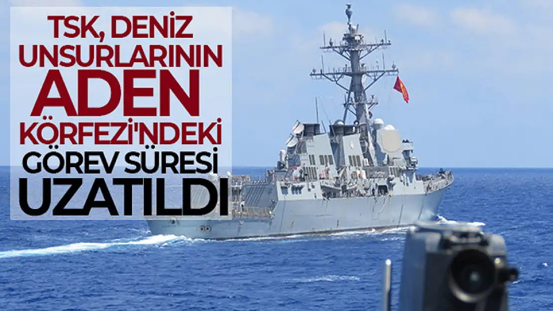 TSK deniz unsurlarının Aden Körfezi'ndeki görev süresi uzatıldı