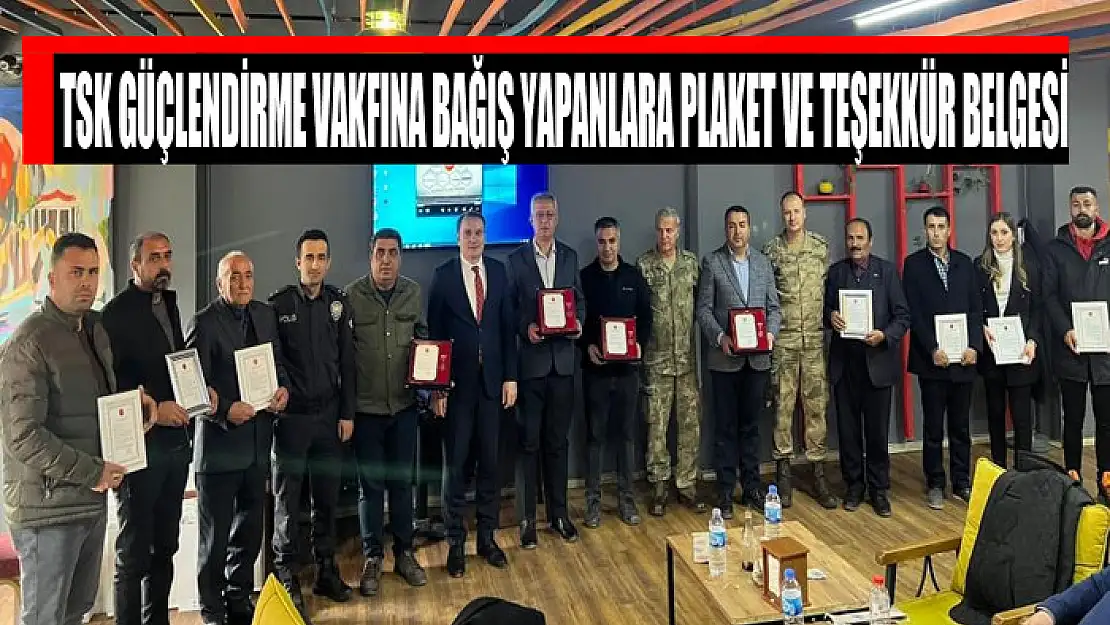 TSK Güçlendirme Vakfına bağış yapanlara plaket ve teşekkür belgesi