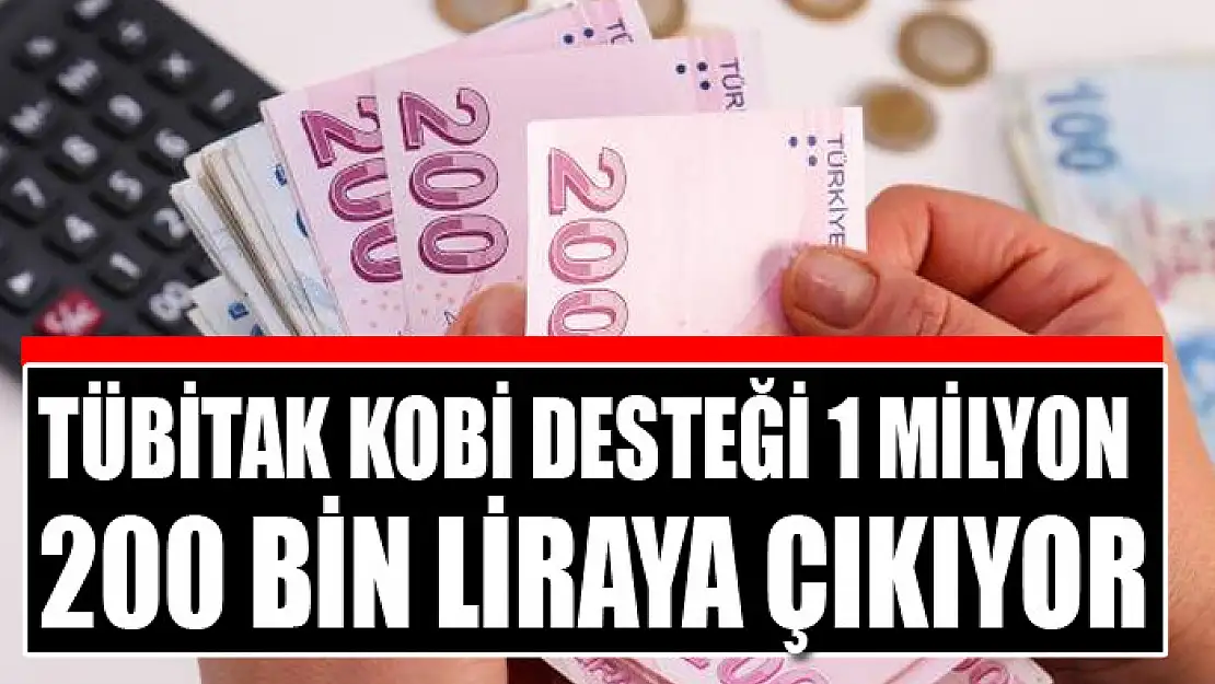 TÜBİTAK KOBİ desteği 1 milyon 200 bin liraya çıkıyor