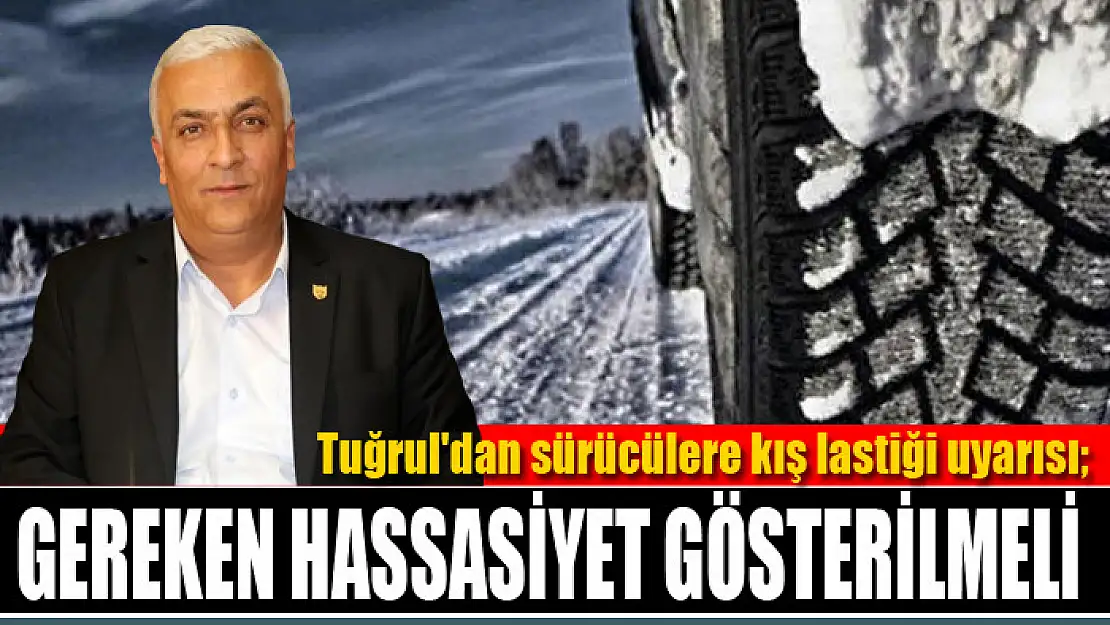 Tuğrul'dan sürücülere kış lastiği uyarısı Gereken hassasiyet gösterilmeli