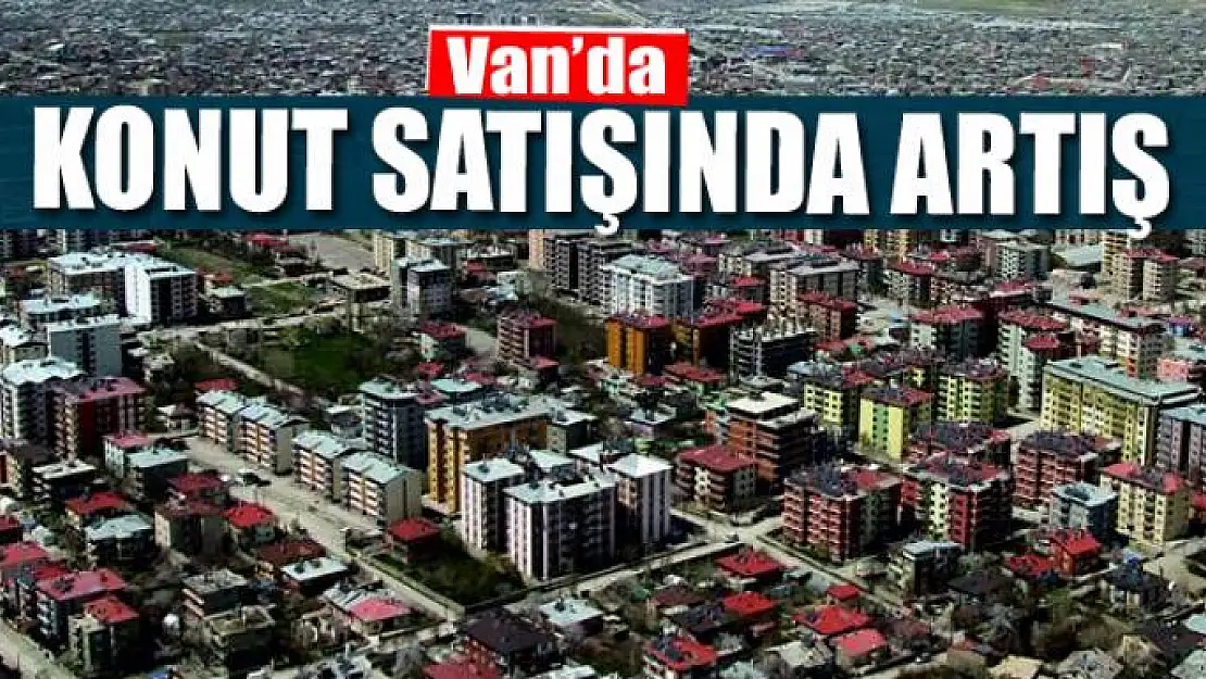 Van'da konut satışında artış 