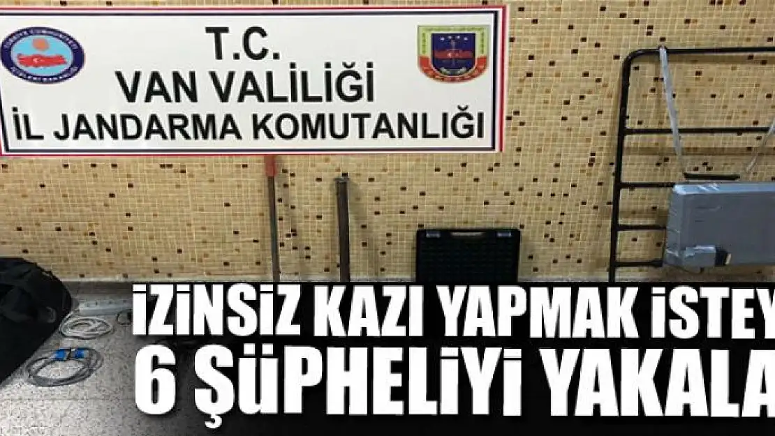 Jandarma izinsiz kazı yapmak isteyen 6 şüpheliyi yakaladı