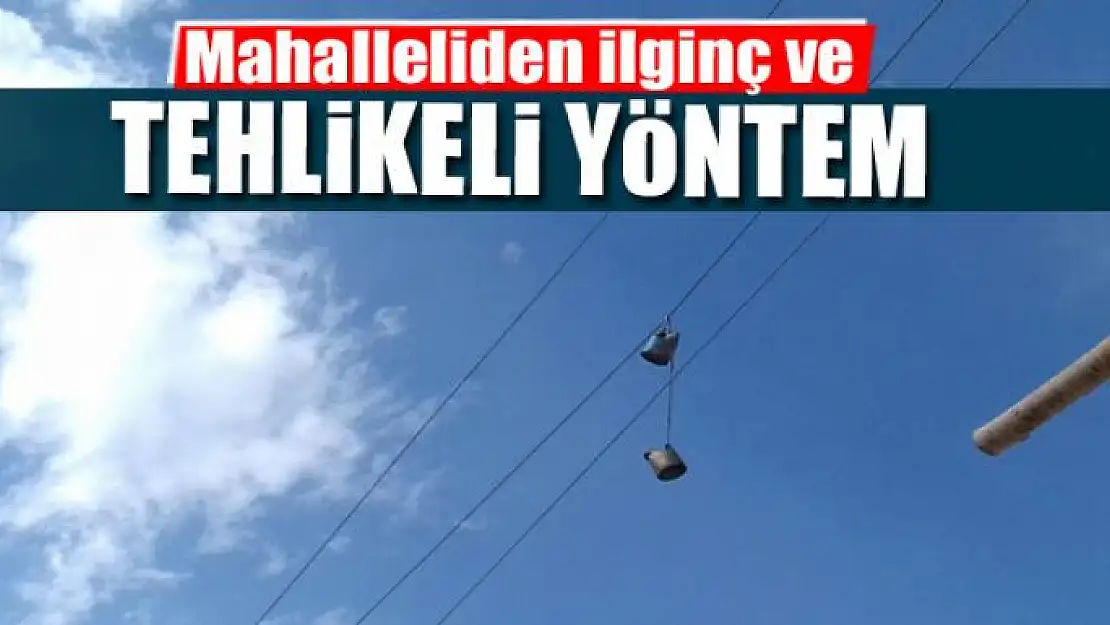 Mahalleliden ilginç ve tehlikeli yöntem