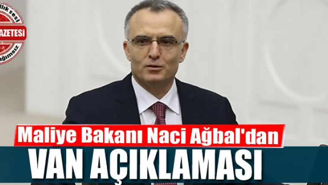 Maliye Bakanı Naci Ağbal'dan Van açıklaması