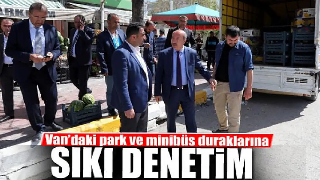 Van'daki park ve minibüs duraklarına sıkı denetim