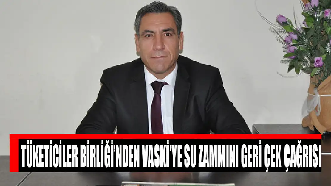 Tüketiciler Birliği'nden VASKİ'ye su zammını geri çek çağrısı