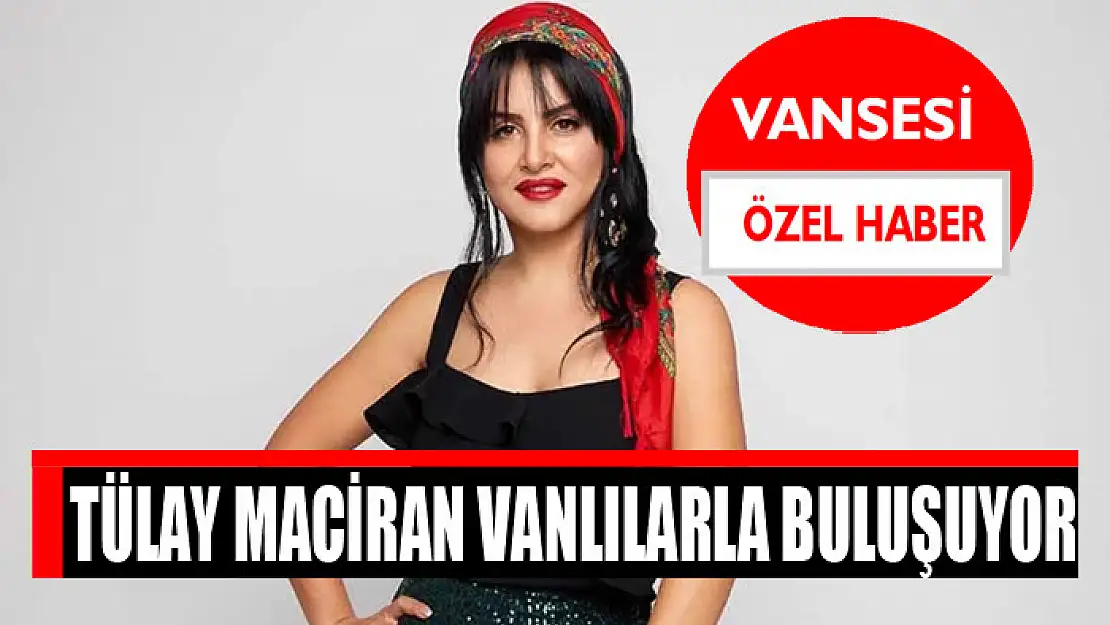 Tülay Maciran Vanlılarla buluşuyor