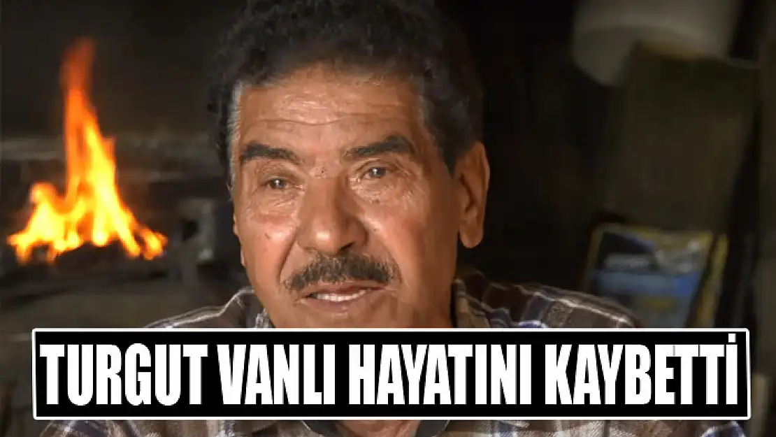 TURGUT VANLI HAYATINI KAYBETTİ