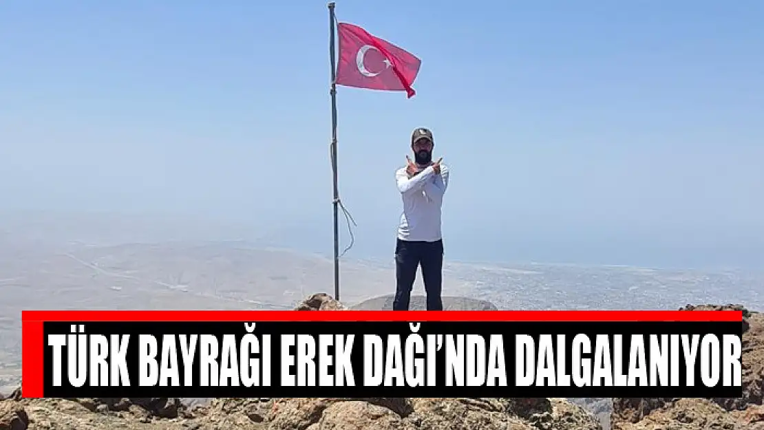 Türk bayrağı Erek Dağı'nda dalgalanıyor