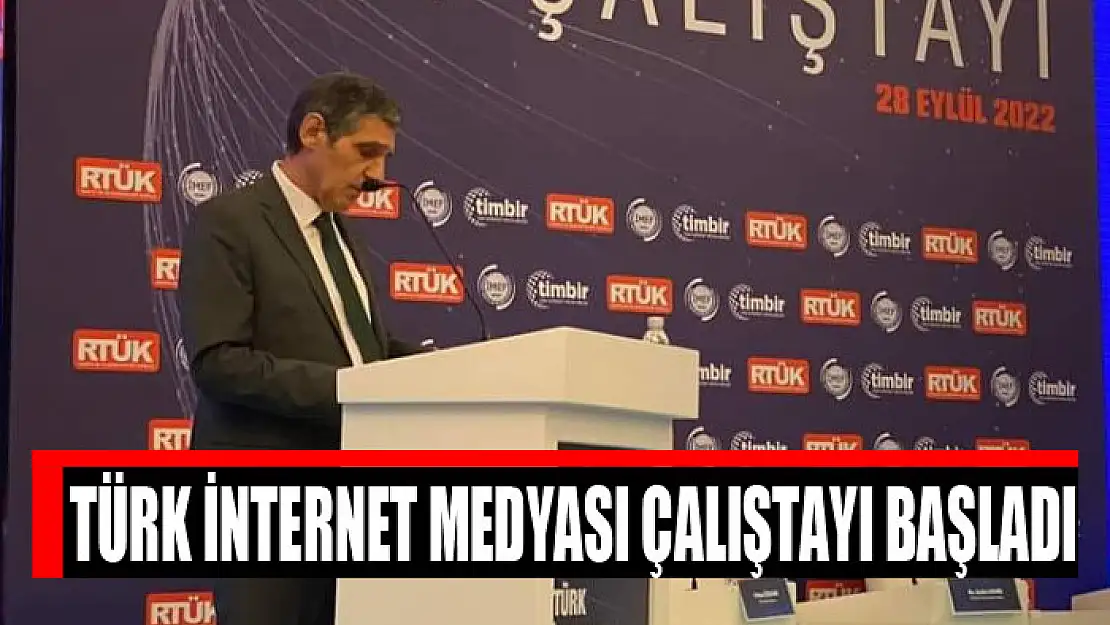 TÜRK İNTERNET MEDYASI ÇALIŞTAYI BAŞLADI