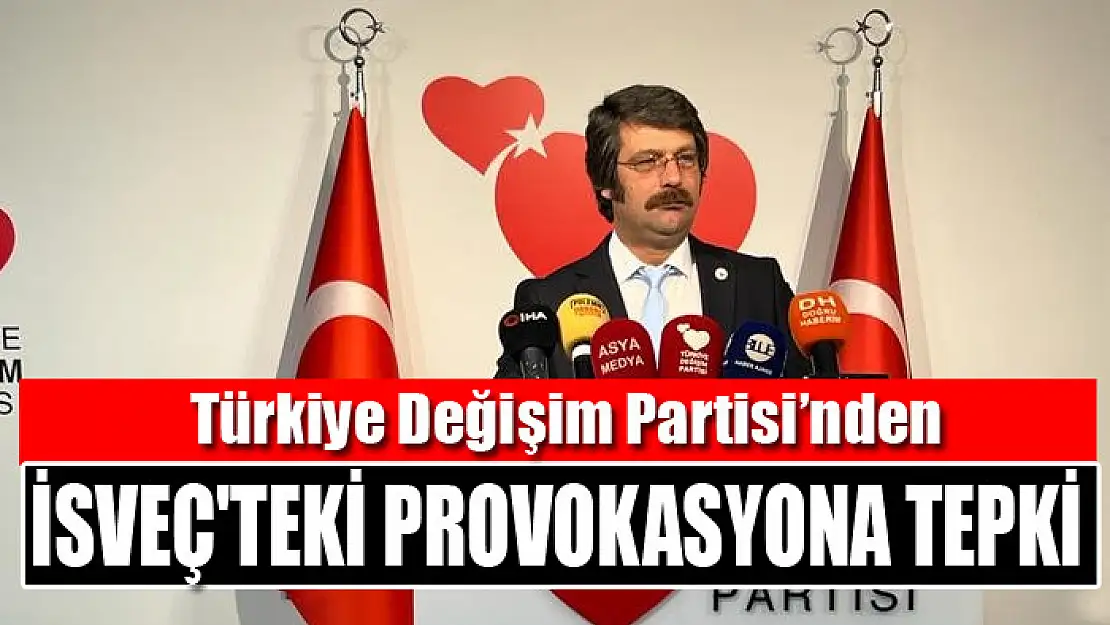 Türkiye Değişim Partisi'nden İsveç'teki provokasyona tepki