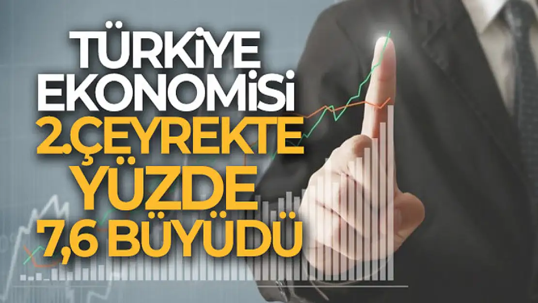 Türkiye ekonomisi ikinci çeyrekte yüzde 7,6 büyüdü