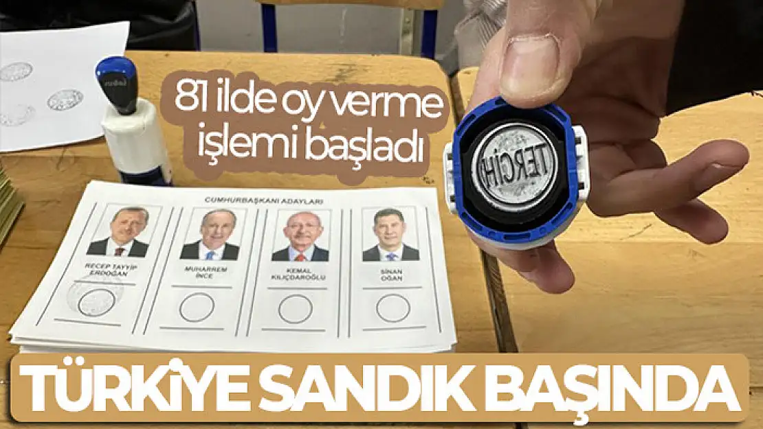 Türkiye sandık başında! 81 ilde oy verme işlemi başladı