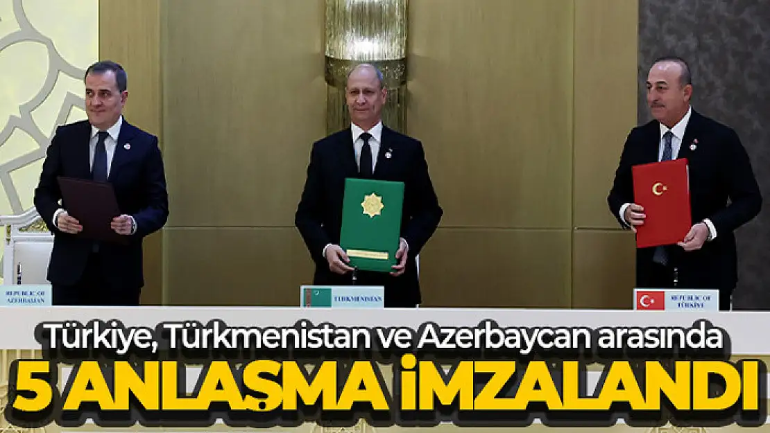 Türkiye, Türkmenistan ve Azerbaycan arasında 5 anlaşma imzalandı