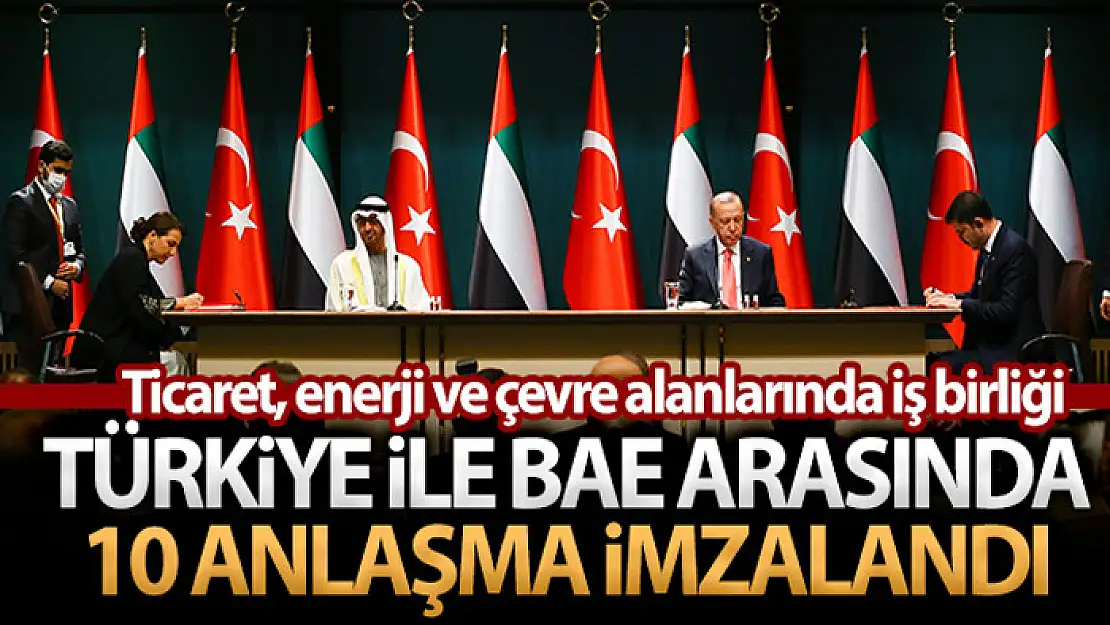 Türkiye ve BAE arasında 10 anlaşma imzalandı