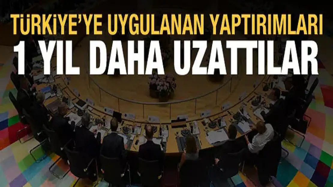 Türkiye'ye uyguladıkları yaptırımları 1 yıl daha uzattılar