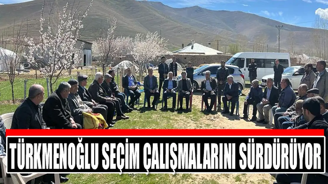 Türkmenoğlu seçim çalışmalarını sürdürüyor