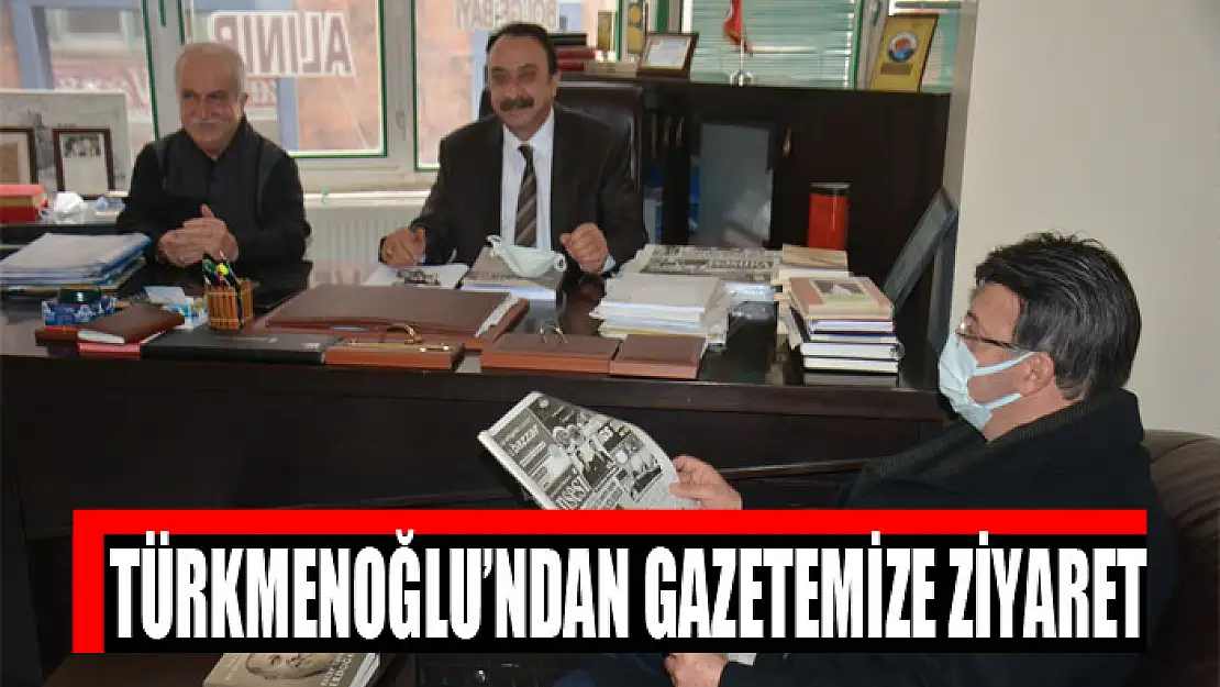 TÜRKMENOĞLU'NDAN GAZETEMİZE ZİYARET