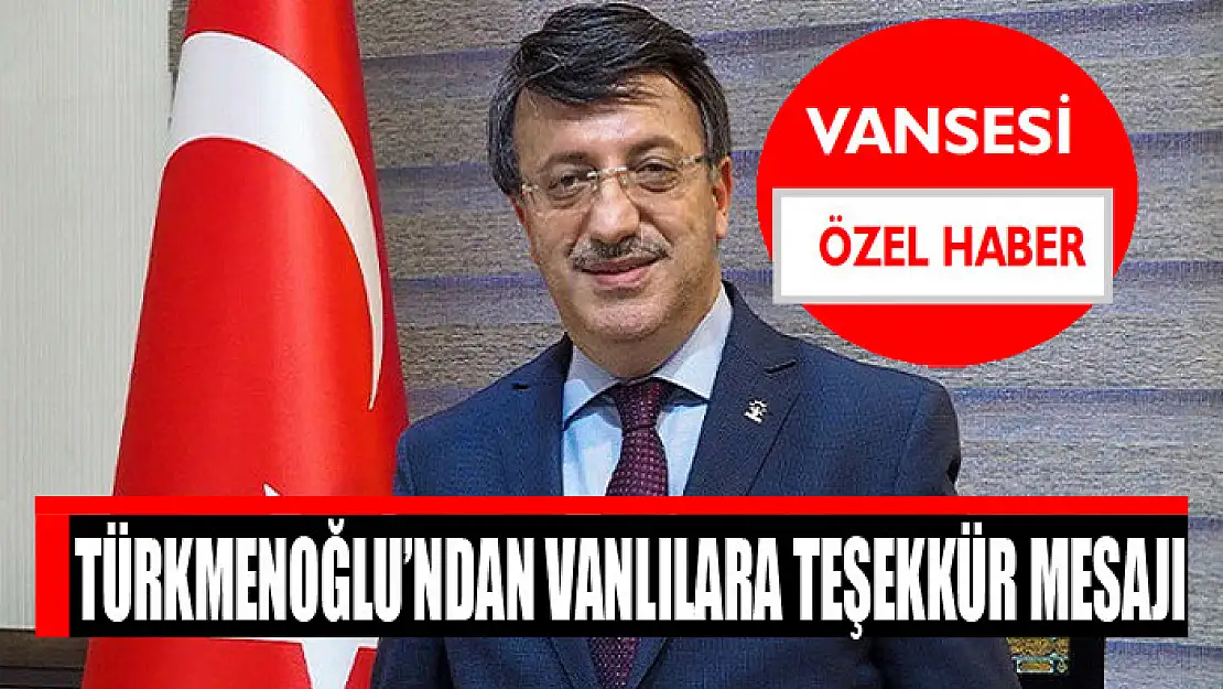 Türkmenoğlu'ndan Vanlılara teşekkür mesajı