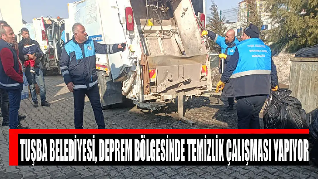 Tuşba Belediyesi, deprem bölgesinde temizlik çalışması yapıyor