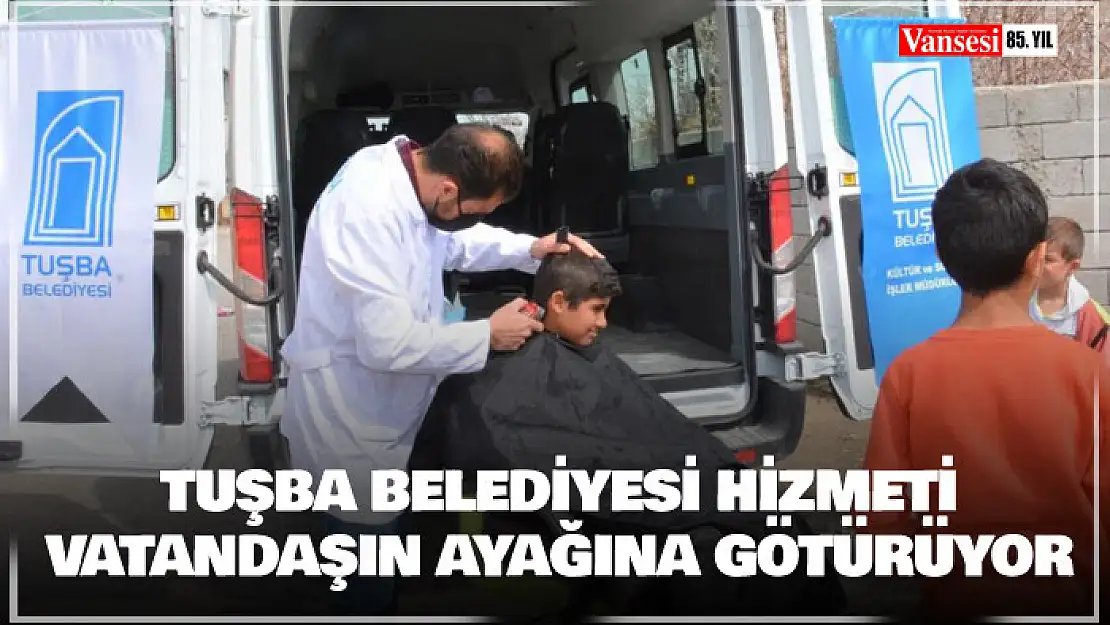 Tuşba Belediyesi hizmeti vatandaşın ayağına götürüyor