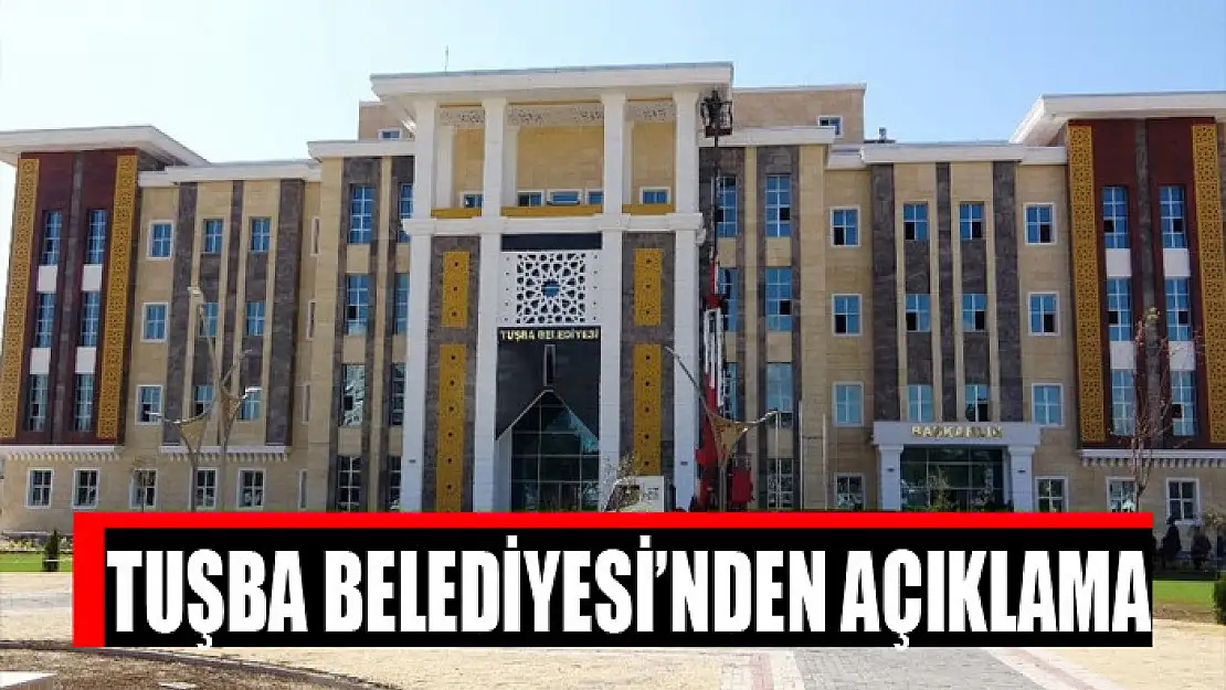 Tuşba Belediyesi'nden açıklama