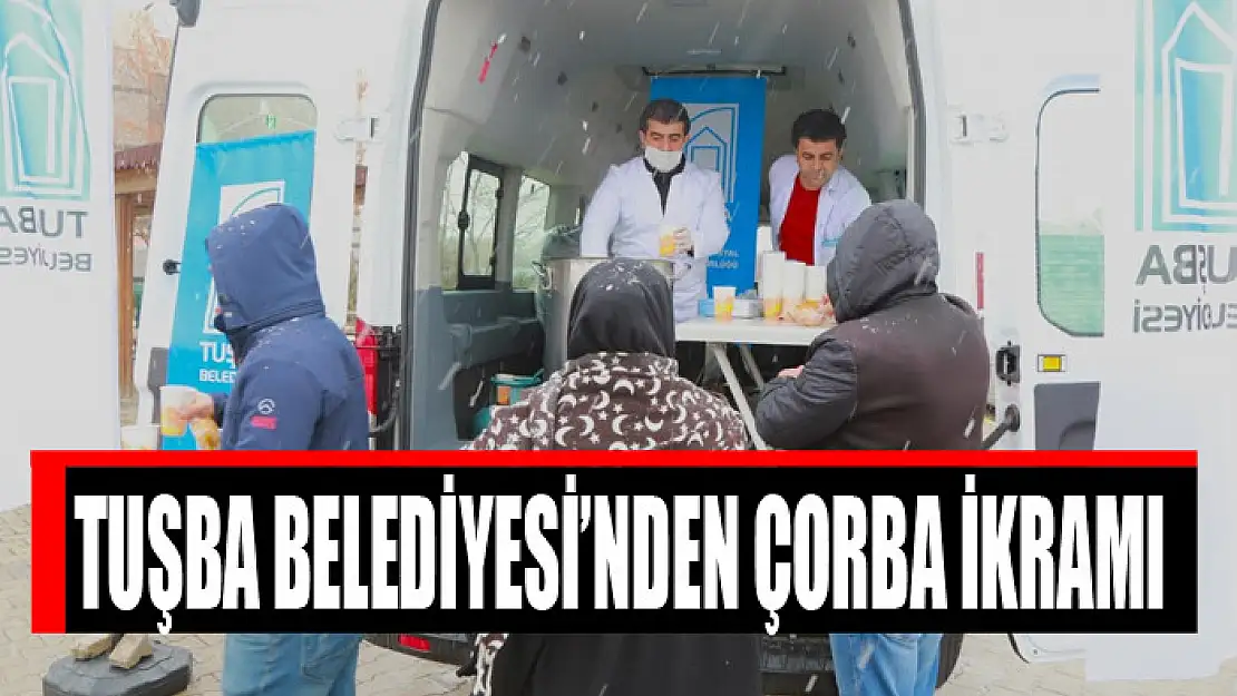 TUŞBA BELEDİYESİ'NDEN ÇORBA İKRAMI