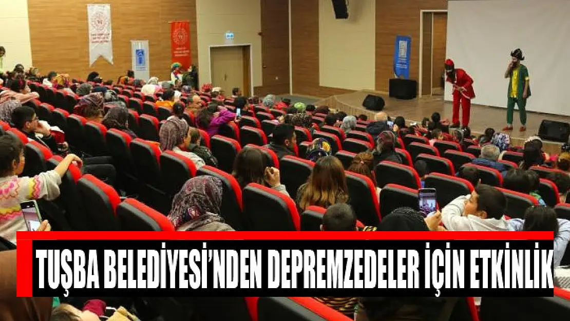 Tuşba Belediyesi'nden depremzedeler için etkinlik