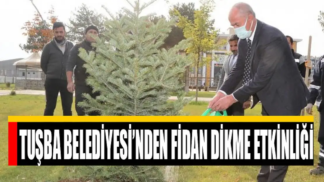 Tuşba Belediyesi'nden fidan dikme etkinliği