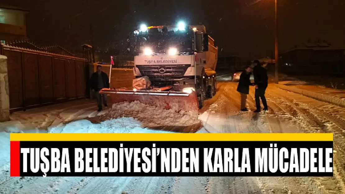 TUŞBA BELEDİYESİ'NDEN KARLA MÜCADELE