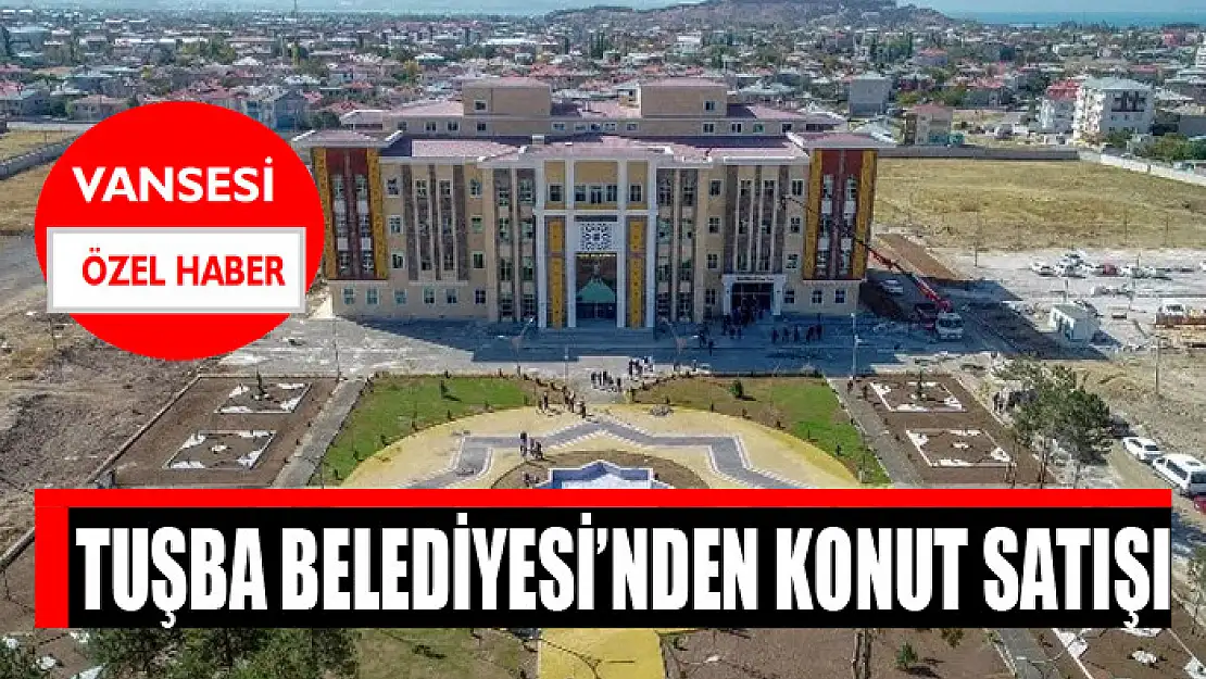 Tuşba Belediyesi'nden konut satışı