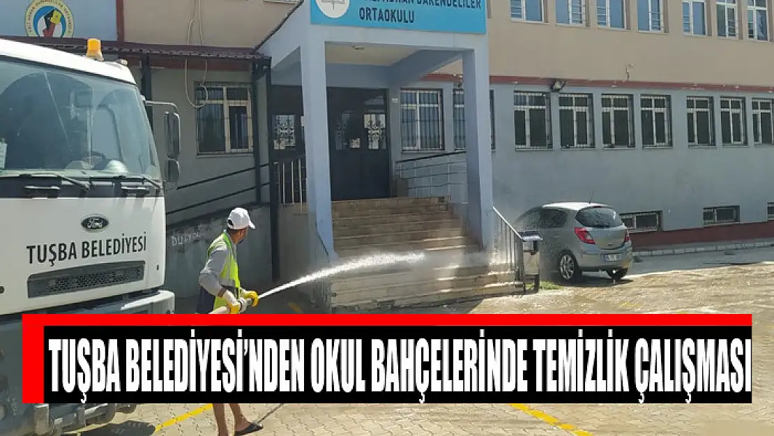 Tuşba Belediyesi'nden okul bahçelerinde temizlik çalışması