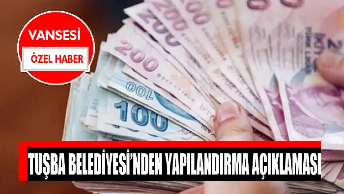 Tuşba Belediyesi'nden yapılandırma açıklaması