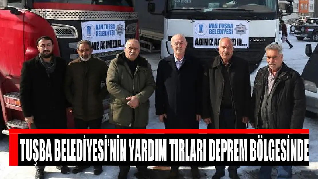 Tuşba Belediyesi'nin yardım tırları deprem bölgesinde