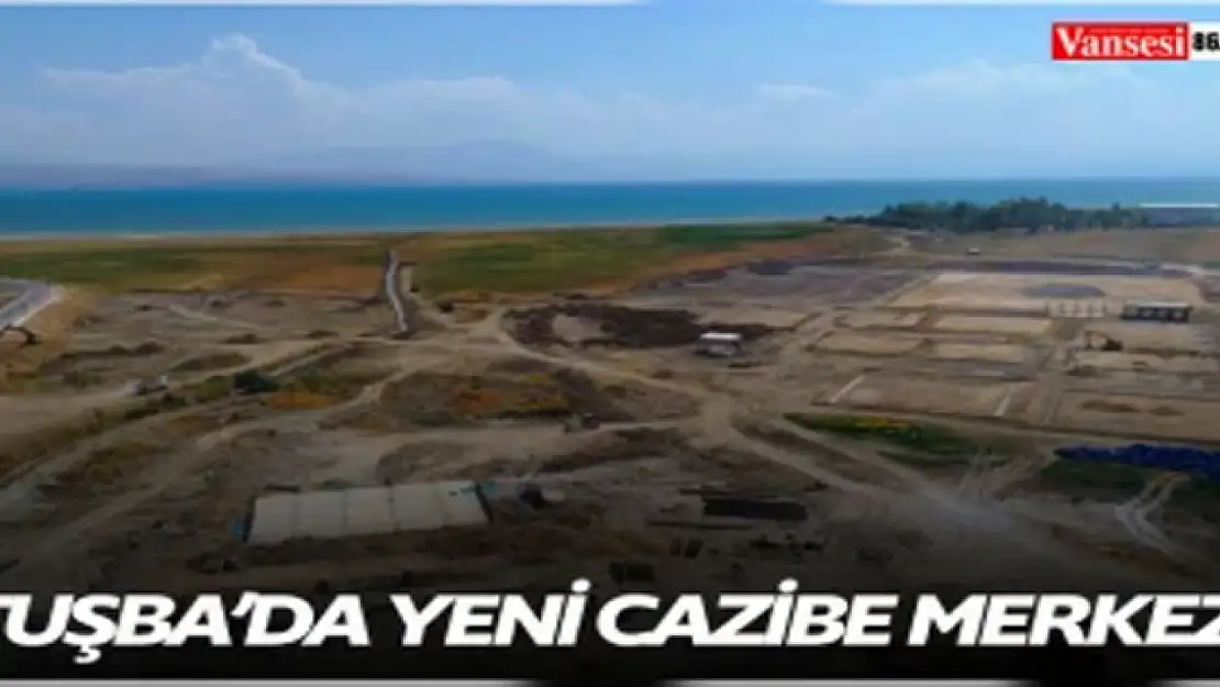 Tuşba'da yeni cazibe merkezi