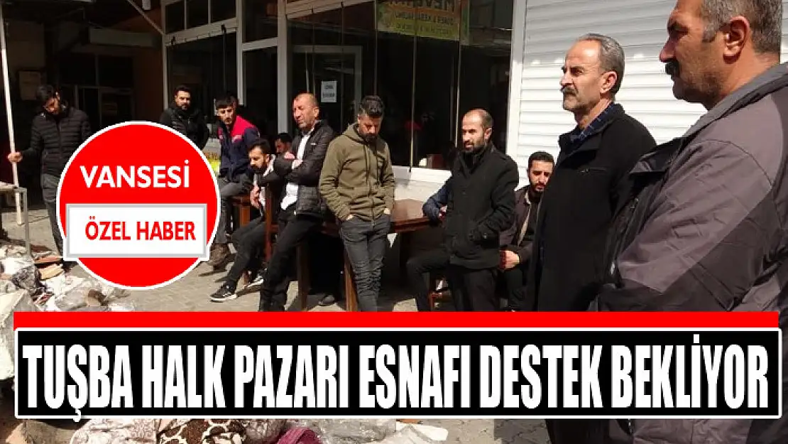 Tuşba Halk Pazarı esnafı destek bekliyor