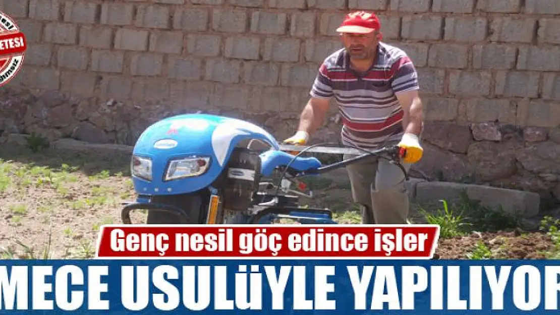 Genç nesil göç edince işler imece usulüyle yapılıyor