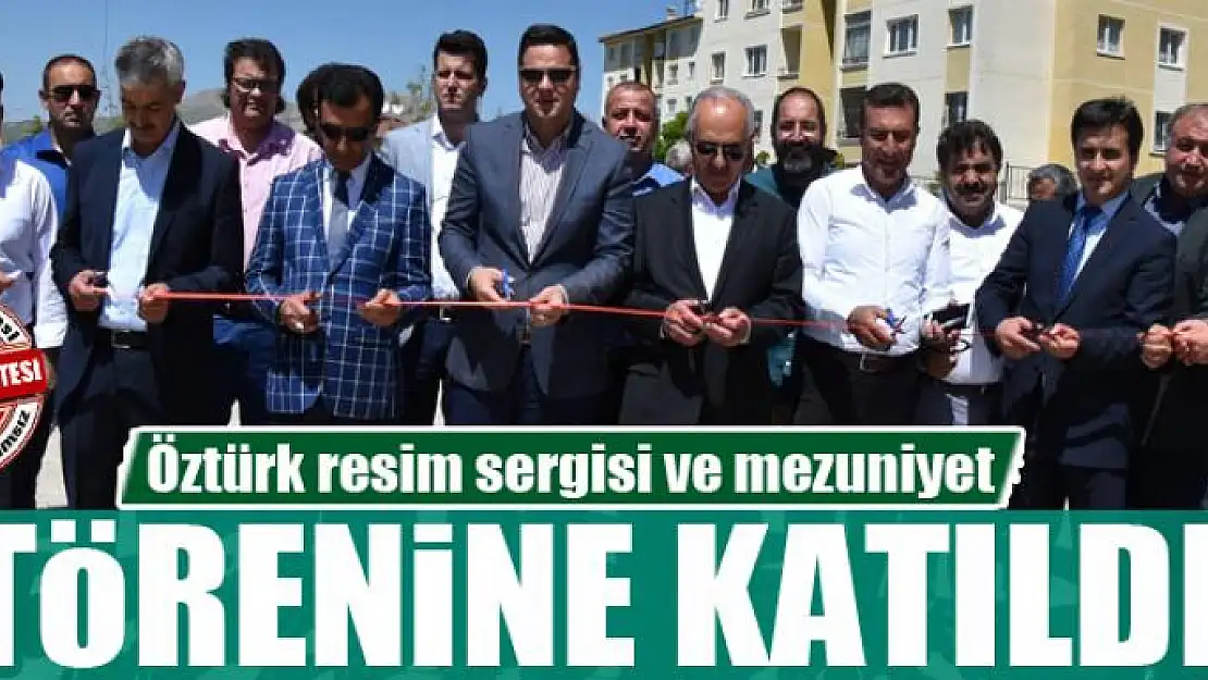 Öztürk resim sergisi ve mezuniyet törenine katıldı