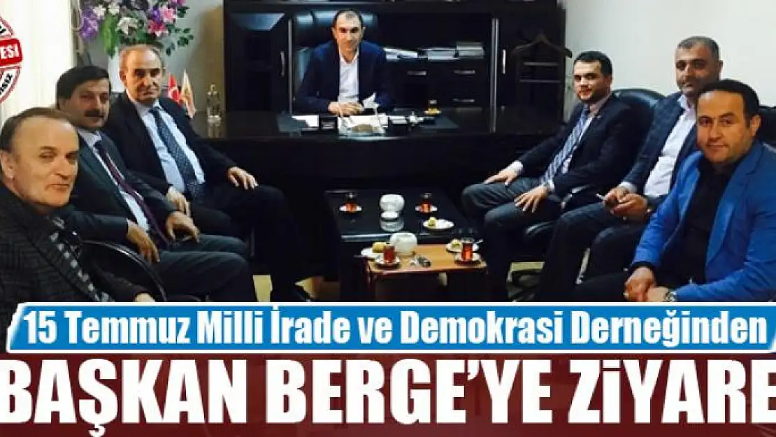 15 Temmuz Milli İrade ve Demokrasi Derneğinden Başkan Berge'ye ziyaret