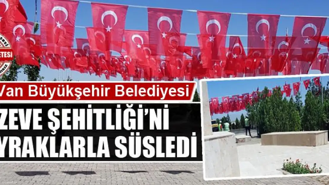 Zeve Şehitliği bayraklarla süslendi