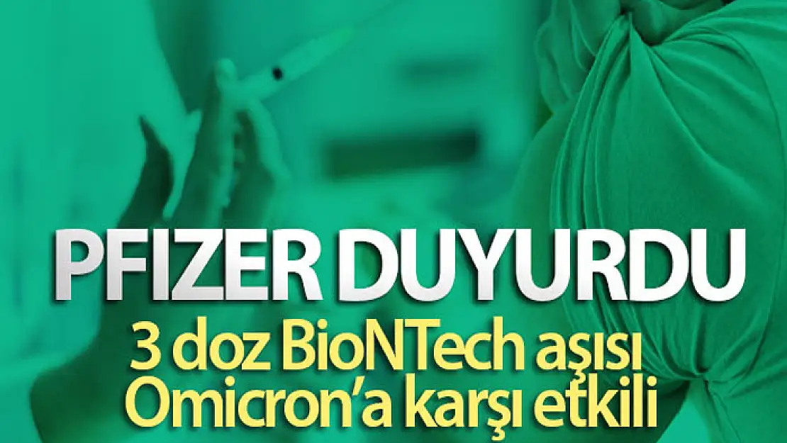 Üç doz Pfizer/BioNTech aşısı Omicron'a karşı etkili