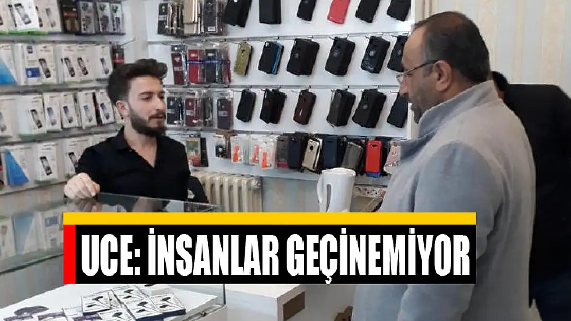 UCE: İNSANLAR GEÇİNEMİYOR