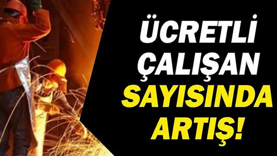 Ücretli çalışan sayısı yıllık yüzde 7,8 arttı