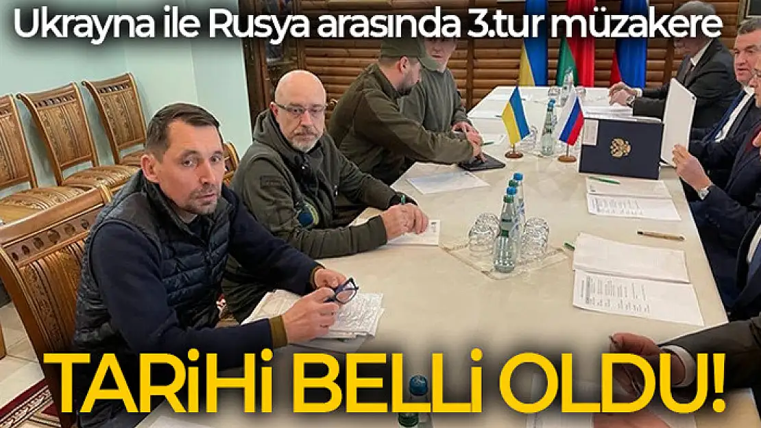 Ukrayna ile Rusya arasında 3. tur görüşme! Tarihi belli oldu