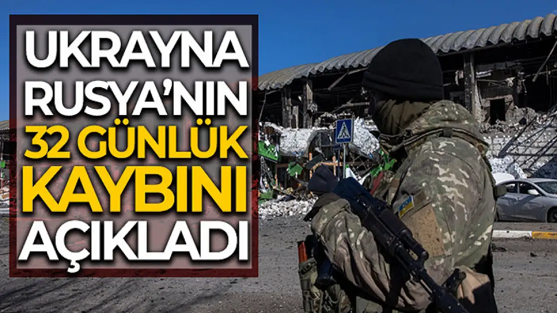 Ukrayna, Rusya'nın 32 günlük kaybını açıkladı