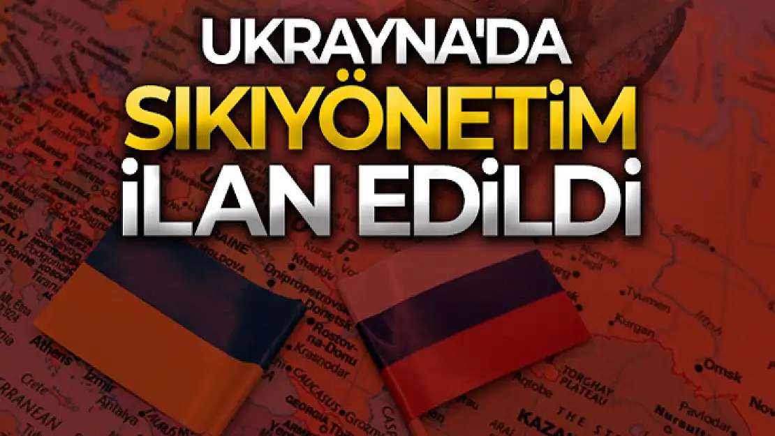 Ukrayna'da sıkıyönetim ilan edildi