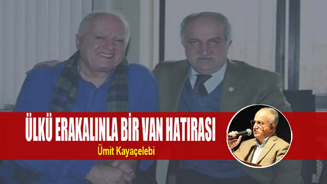 ÜLKÜ ERAKALINLA BİR VAN HATIRASI