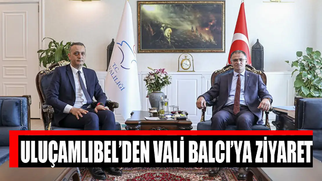 Uluçamlıbel'den Vali Balcı'ya ziyaret